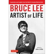 Bruce Lee Artist of Life: Inspiration and Insights from the World's Greatest Martial Artist (Paperback)